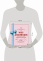 Уэс Андерсон. Аутентичные миры гениального режиссера. От «Бутылочной ракеты» до «Французского вестника»