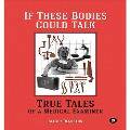 If These Bodies Could Talk: True Tales of a Medical Examiner