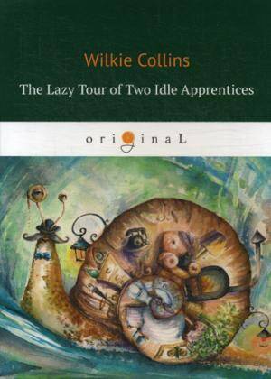 The Lazy Tour of Two Idle Apprentices = Ленивое путешествие двух досужих подмастерьев: на англ.яз