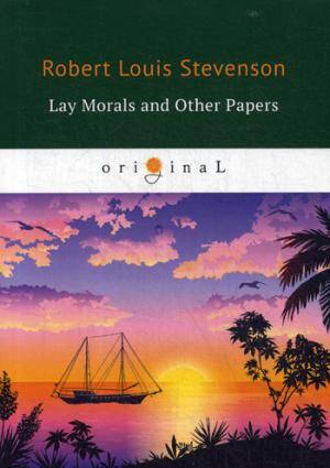 Lay Morals and Other Papers = Коллекция ЭССЕ: на англ.яз