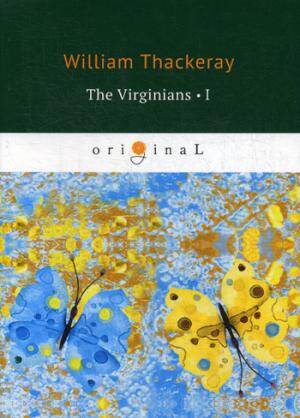 The Virginians 1 = Виргинцы: рассказ о последнем веке 1: на англ.яз