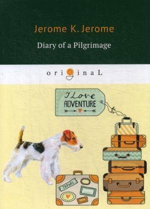 Diary of a Pilgrimage= Дневник паломничества: кн. на англ.яз