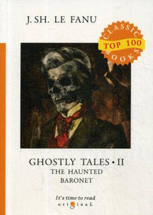 Ghostly Tales 2. The Haunted Baronet = Рассказы о призраках 2. Призрачный Барон: на англ.яз