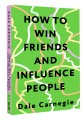 How to Win Friends and Influence People = Искусство завоевывать друзей и оказывать влияние на людей, эффективно общаться и расти как личность